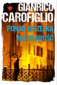 Ponad wszelką wątpliwość. Autor: Gianrico Carofiglio. Dobreksiazki.pl Okładka książki Ponad wszelką wątpliwość