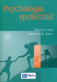 Psychologia społeczna. Autor: Crisp Richard J., Turner Rhiannon N.. Dobreksiazki.pl Okładka książki Psychologia społeczna