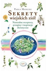 Sekrety wiejskich ziół. Autor: Sekrety wiejskich ziół. Dobreksiazki.pl Okładka książki Sekrety wiejskich ziół