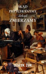 Skąd przychodzimy dokąd zmierzamy. Autor: Żuk Leszek. Dobreksiazki.pl Okładka książki Skąd przychodzimy dokąd zmierzamy