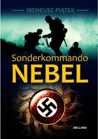 Sonderkommando Nebel. Autor: Piątek Ireneusz. Dobreksiazki.pl Okładka książki Sonderkommando Nebel