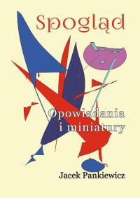 Spogląd. Autor: Jacek Pankiewicz. Dobreksiazki.pl Okładka książki Spogląd