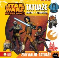 Star Wars Rebelianci Tatuaże Zabawy z wyobraźnią Disney. Autor: Opracowanie zbiorowe. Dobreksiazki.pl Okładka książki Star Wars Rebelianci Tatuaże Zabawy z wyobraźnią Disney