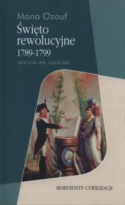 Święto rewolucyjne 1789 - 1799. Autor: Ozouf Mona. Dobreksiazki.pl Okładka książki Święto rewolucyjne 1789 - 1799