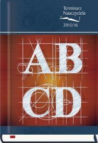 Terminarz Nauczyciela 2015/16 ABCD. Autor: T-155F-03. Dobreksiazki.pl Okładka książki Terminarz Nauczyciela 2015/16 ABCD