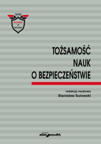 Tożsamość nauk o bezpieczeństwie. Wydawca: Adam Marszałek. Dobreksiazki.pl Opakowanie Tożsamość nauk o bezpieczeństwie