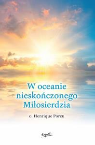 W oceanie nieskończonego Miłosierdzia. Autor: Porcu Henrique. Dobreksiazki.pl Okładka książki W oceanie nieskończonego Miłosierdzia