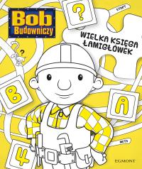 Wielka księga łamigłówek. Bob Budowniczy. Autor: Praca zbiorowa. Dobreksiazki.pl Okładka książki Wielka księga łamigłówek. Bob Budowniczy