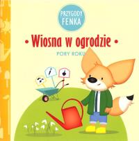 Wiosna w ogrodzie Przygody Fenka. Autor: Magdalena Sroka, Ewa Zontek. Dobreksiazki.pl Okładka książki Wiosna w ogrodzie Przygody Fenka