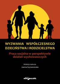 Wyzwania współczesnego dzieciństwa i rodzicielstwa.. Wydawca: Adam Marszałek. Dobreksiazki.pl Opakowanie Wyzwania współczesnego dzieciństwa i rodzicielstwa.