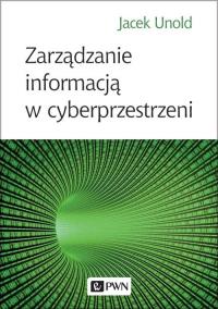 Zarządzanie informacją w cyberprzestrzeni. Autor: Unold Jacek. Dobreksiazki.pl Okładka książki Zarządzanie informacją w cyberprzestrzeni
