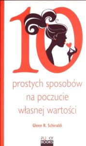 10 prostych sposobów na budowanie poczucia.... Autor: Glenn R.Schiraldi. Dobreksiazki.pl Okładka książki 10 prostych sposobów na budowanie poczucia...