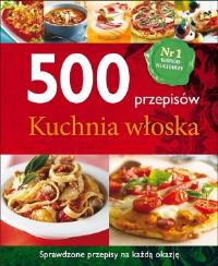 500 przepisów. Kuchnia włoska. Autor: praca zbiorowa. Dobreksiazki.pl Okładka książki 500 przepisów. Kuchnia włoska