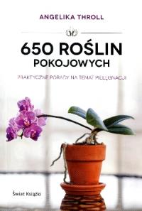 650 roślin pokojowych. Praktyczne porady.... Autor: Throll Angelika. Dobreksiazki.pl Okładka książki 650 roślin pokojowych. Praktyczne porady...