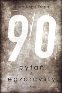 90 pytań do egzorcysty. Autor: Jean - Regis Fropo. Dobreksiazki.pl Okładka książki 90 pytań do egzorcysty