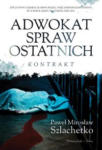 Adwokat spraw ostatnich. Autor: Paweł Mirosław Szlachetko. Dobreksiazki.pl Okładka książki Adwokat spraw ostatnich