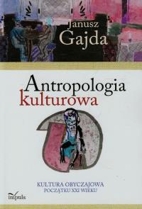 Antropologia kulturowa Kultura obyczajowa początku XXI wieku Część 2. Autor: Gajda Janusz. Dobreksiazki.pl Okładka książki Antropologia kulturowa Kultura obyczajowa początku XXI wieku Część 2