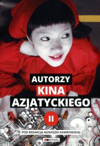 Autorzy kina azjatyckiego Tom 2. Autor: Agnieszka Kamrowska (red.). Dobreksiazki.pl Okładka książki Autorzy kina azjatyckiego Tom 2