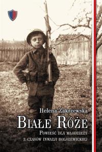 Białe róże. Powieść dla młodzieży z czasów .... Autor: Zakrzewska Helena. Dobreksiazki.pl Okładka książki Białe róże. Powieść dla młodzieży z czasów ...
