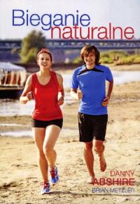 Bieganie naturalne. Autor: Abshire Danny, Metzler Brian. Dobreksiazki.pl Okładka książki Bieganie naturalne