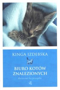 Biuro kotów znalezionych. Autor: Kinga Izdebska. Dobreksiazki.pl Okładka książki Biuro kotów znalezionych
