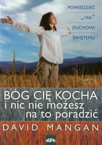 Bóg cię kocha i nic nie możesz na to poradzić. Autor: Mangan David. Dobreksiazki.pl Okładka książki Bóg cię kocha i nic nie możesz na to poradzić