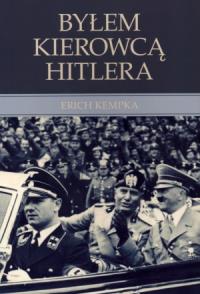 Byłem kierowcą Hitlera wyd.II. Autor: Kempka Erich. Dobreksiazki.pl Okładka książki Byłem kierowcą Hitlera wyd.II