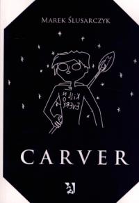 Carver. Autor: Marek Ślusarczyk. Dobreksiazki.pl Okładka książki Carver