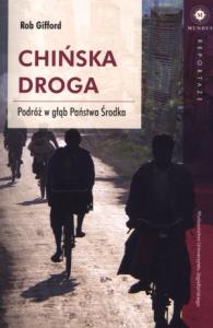 Chińska droga. Podróż w głąb Państwa Środka. Autor: Rob Gifford. Dobreksiazki.pl Okładka książki Chińska droga. Podróż w głąb Państwa Środka