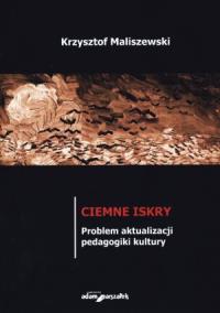 Ciemne iskry. Autor: Maliszewski Krzysztof. Dobreksiazki.pl Okładka książki Ciemne iskry