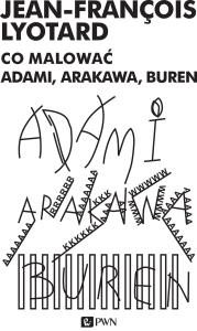 Co malować? Adami, Arakowa, Buren. Autor: Lyotard Jean-François. Dobreksiazki.pl Okładka książki Co malować? Adami, Arakowa, Buren