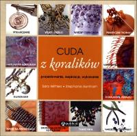 Cuda z koralików. Projektowanie, inspiracje, wykon. Autor: Praca zbiorowa. Dobreksiazki.pl Okładka książki Cuda z koralików. Projektowanie, inspiracje, wykon