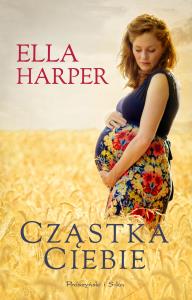 Cząstka Ciebie. Autor: Ella Harper. Dobreksiazki.pl Okładka książki Cząstka Ciebie