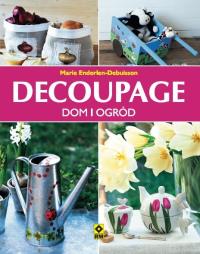Decoupage Dom i ogród. Autor: Marie Enderlen-Debuisson. Dobreksiazki.pl Okładka książki Decoupage Dom i ogród