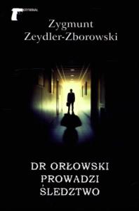 Dr Orłowski prowadzi śledztwo. Autor: Zygmunt Zeydler Zborowski. Dobreksiazki.pl Okładka książki Dr Orłowski prowadzi śledztwo