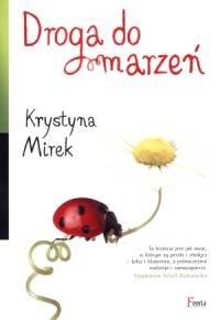 Droga do marzeń. Autor: Mirek Krystyna. Dobreksiazki.pl Okładka książki Droga do marzeń