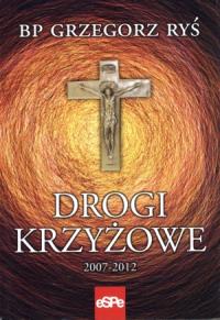 Drogi krzyżowe 2007-2012. Autor: bp Grzegorz Ryś. Dobreksiazki.pl Okładka książki Drogi krzyżowe 2007-2012