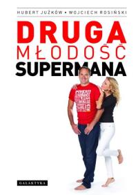 Druga młodość Supermana. Autor: Juźków Hubert, Rosiński Wojciech. Dobreksiazki.pl Okładka książki Druga młodość Supermana