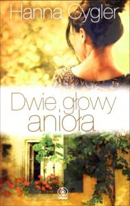 Dwie głowy anioła. Autor: Hanna Cygler. Dobreksiazki.pl Okładka książki Dwie głowy anioła