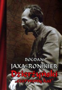 Dzierżyński ''czerwony kat. Autor: Bogdan Jaxa-Ronikier. Dobreksiazki.pl Okładka książki Dzierżyński ''czerwony kat