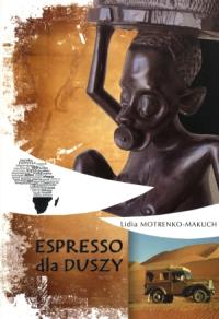 Espresso dla duszy. Autor: Motrenko-Makuch Lidia. Dobreksiazki.pl Okładka książki Espresso dla duszy