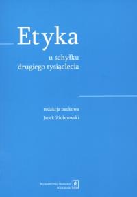 Etyka u schyłku drugiego tysiąclecia. Autor: Ziobrowski Jacek (red.). Dobreksiazki.pl Okładka książki Etyka u schyłku drugiego tysiąclecia