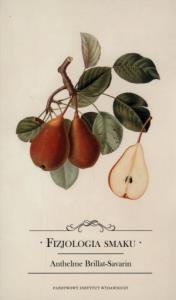 Fizjologia smaku albo Medytacje o gastronomii doskonałej. Autor: Anthelme Brillat-Savarin. Dobreksiazki.pl Okładka książki Fizjologia smaku albo Medytacje o gastronomii doskonałej