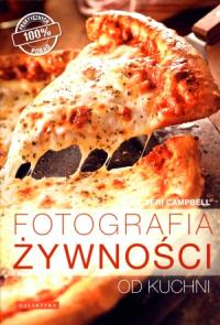 Fotografia żywności od kuchni. Autor: Teri Campbell. Dobreksiazki.pl Okładka książki Fotografia żywności od kuchni