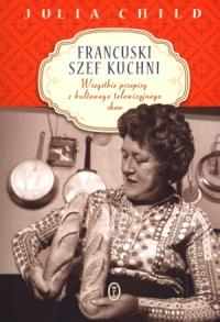 Francuski szef kuchni. Autor: Child Julia. Dobreksiazki.pl Okładka książki Francuski szef kuchni