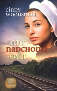 Gdy nadchodzi świt. Autor: Woodsmall Cindy. Dobreksiazki.pl Okładka książki Gdy nadchodzi świt