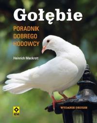 Gołębie Poradnik dobrego hodowcy. Autor: Mackrott Heinrich. Dobreksiazki.pl Okładka książki Gołębie Poradnik dobrego hodowcy