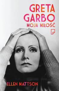 Greta Garbo. Moja miłość. Autor: Mattson Ellen. Dobreksiazki.pl Okładka książki Greta Garbo. Moja miłość