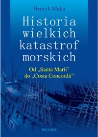 Historia wielkich katastrof morskich. Autor: Henryk Mąka. Dobreksiazki.pl Okładka książki Historia wielkich katastrof morskich