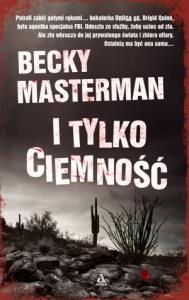 I tylko ciemność. Autor: Masterman Becky. Dobreksiazki.pl Okładka książki I tylko ciemność